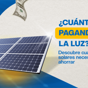 Imagen de placas en el cielo y dice ¿Cuánto estás pagando por la luz? Descubre cuántos paneles solares necesitas para ahorrar