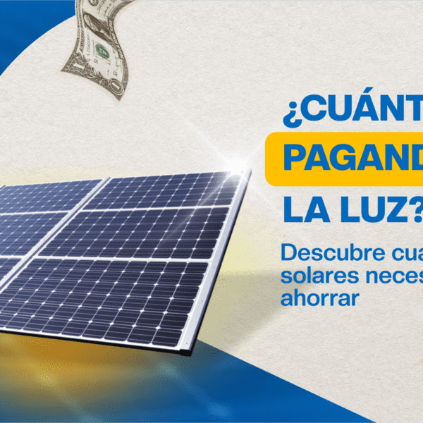Imagen de placas en el cielo y dice ¿Cuánto estás pagando por la luz? Descubre cuántos paneles solares necesitas para ahorrar